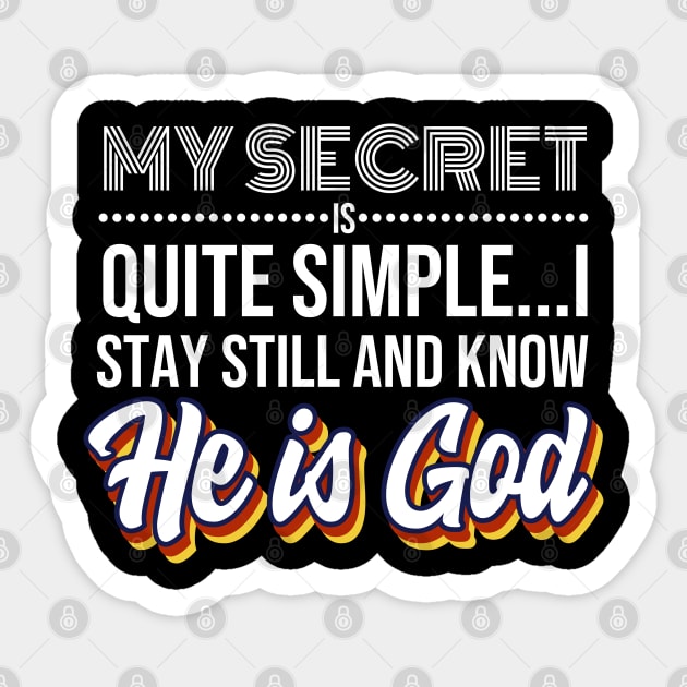 My Secret is Quite Simple..I Stay Still And Know He Is GOD! Sticker by CalledandChosenApparel